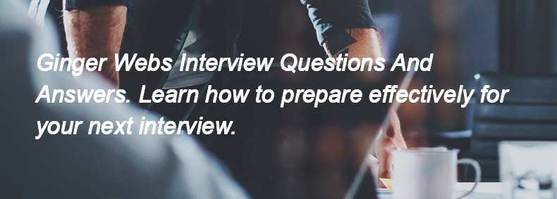 Ginger Webs Interview Questions and Answers
