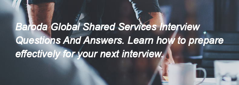 Baroda Global Shared Services Interview Questions and Answers