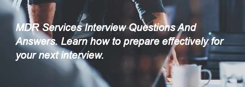MDR Services Interview Questions and Answers
