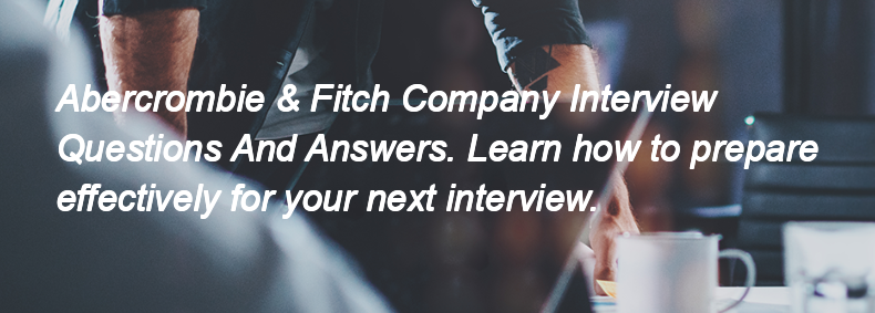 Abercrombie & Fitch Company Interview Questions and Answers