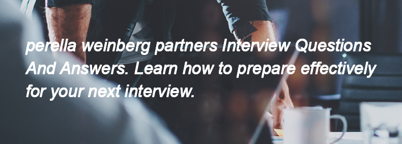 Perella weinberg partners Interview Questions and Answers