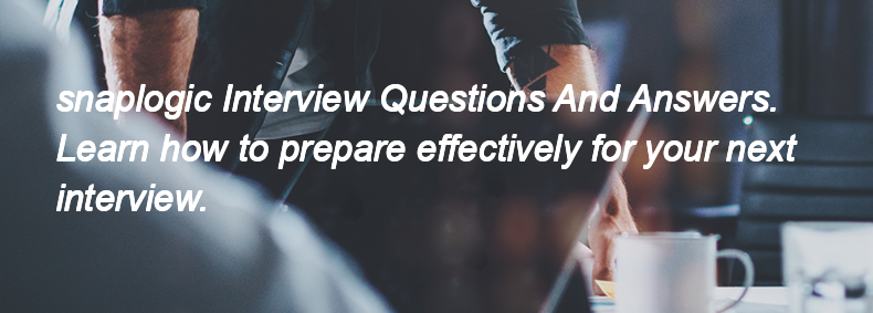 Snaplogic Interview Questions and Answers