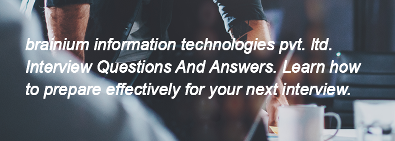 Brainium information technologies pvt. ltd. Interview Questions and Answers