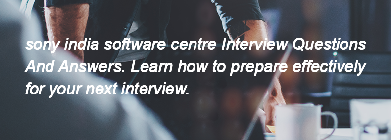 Sony india software centre Interview Questions and Answers