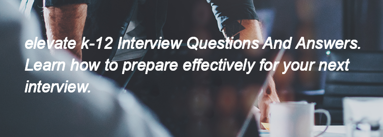 Elevate k-12 Interview Questions and Answers