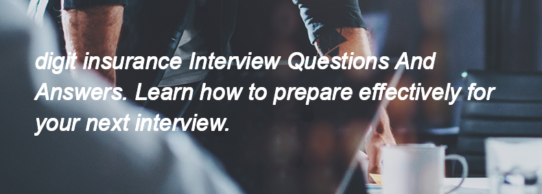 Digit insurance Interview Questions and Answers