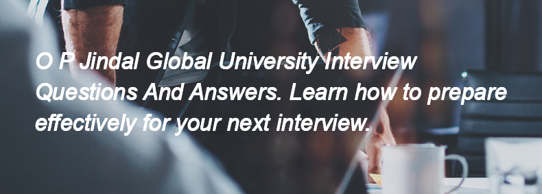 O P Jindal Global University Interview Questions and Answers