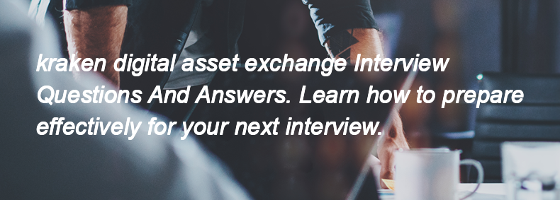 Kraken digital asset exchange Interview Questions and Answers