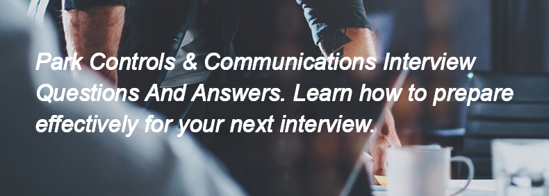 Park Controls & Communications Interview Questions and Answers