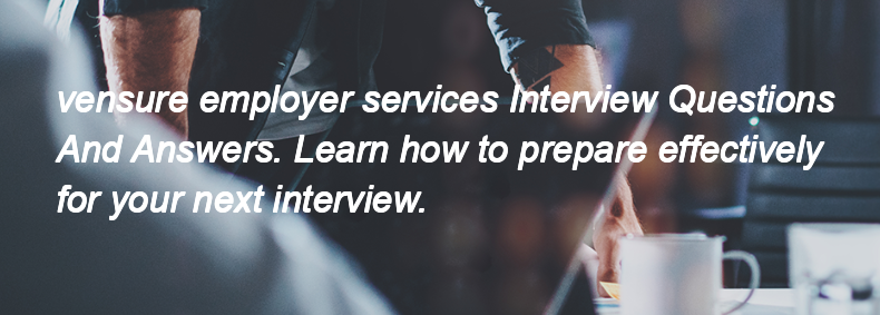 Vensure employer services Interview Questions and Answers