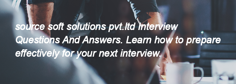 Source soft solutions pvt.ltd Interview Questions and Answers