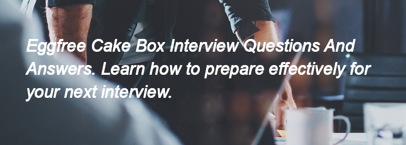 Eggfree Cake Box Interview Questions and Answers