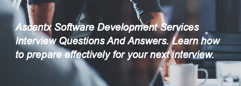 Ascentx Software Development Services Interview Questions and Answers