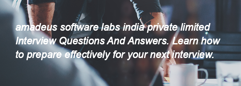 Amadeus software labs india private limited Interview Questions and Answers
