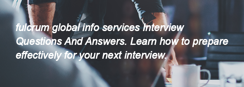 Fulcrum global info services Interview Questions and Answers
