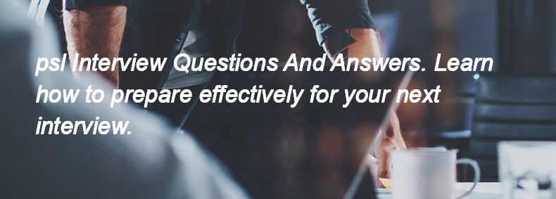 Psl Interview Questions and Answers